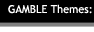 GAMBLE Themes